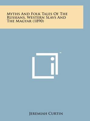 Book cover for Myths and Folk Tales of the Russians, Western Slavs and the Magyar (1890)