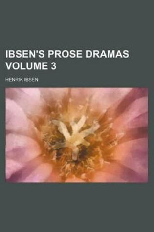 Cover of Ibsen's Prose Dramas Volume 3