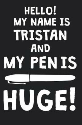 Cover of Hello! My Name Is TRISTAN And My Pen Is Huge!