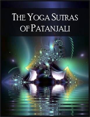 Book cover for The Yoga Sutras of Patanjali: The Book of the Spiritual Man - 196 Indian Sutras (Aphorisms) That Constitute the Foundational Text of Raja Yoga