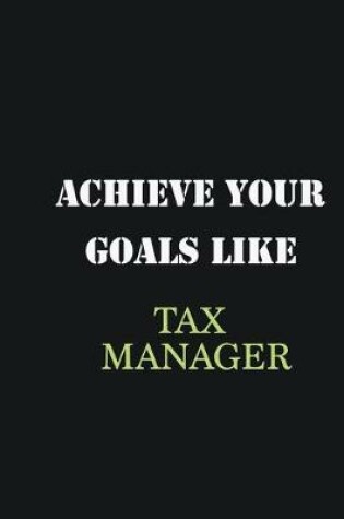 Cover of Achieve Your Goals Like Tax Manager