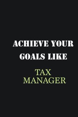 Book cover for Achieve Your Goals Like Tax Manager