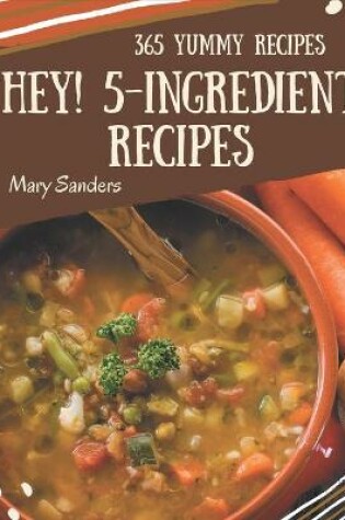 Cover of Hey! 365 Yummy 5-Ingredient Recipes