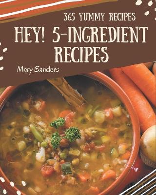 Book cover for Hey! 365 Yummy 5-Ingredient Recipes