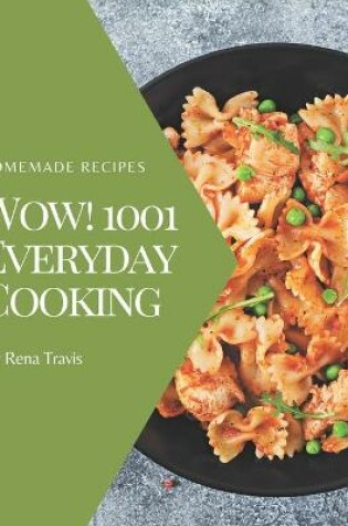 Cover of Wow! 1001 Homemade Everyday Cooking Recipes