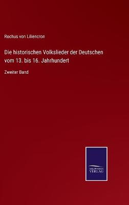 Book cover for Die historischen Volkslieder der Deutschen vom 13. bis 16. Jahrhundert