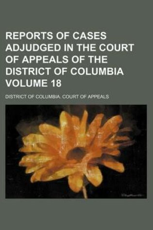 Cover of Reports of Cases Adjudged in the Court of Appeals of the District of Columbia Volume 18