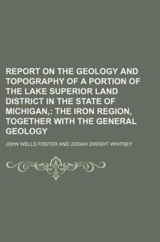 Cover of Report on the Geology and Topography of a Portion of the Lake Superior Land District in the State of Michigan,