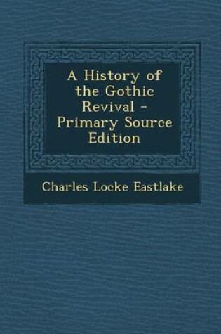 Cover of A History of the Gothic Revival - Primary Source Edition