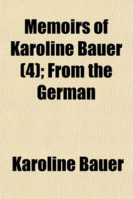 Book cover for Memoirs of Karoline Bauer (Volume 4); From the German