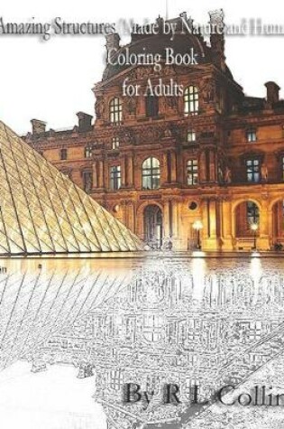 Cover of Amazing Structures (Made by Nature and Humans) Coloring Book for Adults