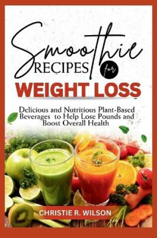 Cover of Smoothie Recipes For Weight Loss