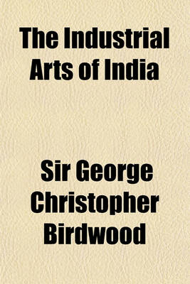 Book cover for The Industrial Arts of India