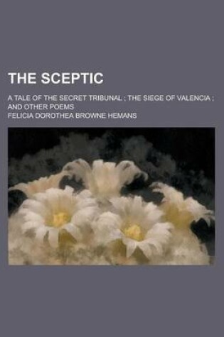 Cover of The Sceptic; A Tale of the Secret Tribunal; The Siege of Valencia; And Other Poems