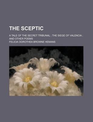 Book cover for The Sceptic; A Tale of the Secret Tribunal; The Siege of Valencia; And Other Poems