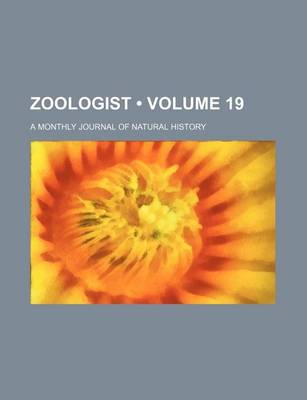 Book cover for Zoologist (Volume 19); A Monthly Journal of Natural History