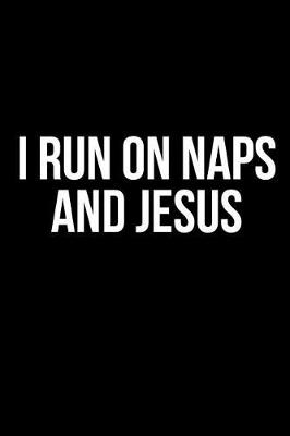 Book cover for I Run On Naps And Jesus