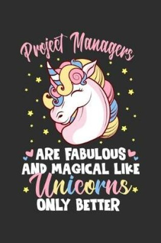 Cover of Project Managers Are Fabulous And Magical Like Unicorns Only Better