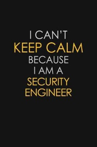 Cover of I Can't Keep Calm Because I Am A Security Engineer