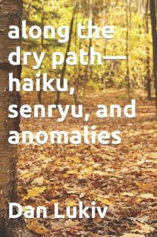 Cover of along the dry path-haiku, senryu, and anomalies