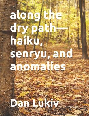 Book cover for along the dry path-haiku, senryu, and anomalies