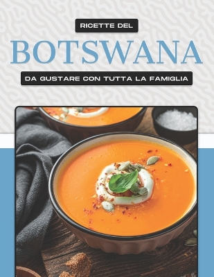 Book cover for Ricette del Botswana Da Gustare Con Tutta La Famiglia