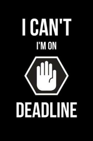 Cover of I Can't I'm on Deadline