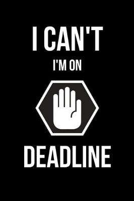 Book cover for I Can't I'm on Deadline