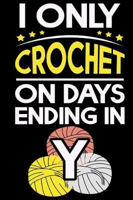 Book cover for I Only Crochet On Days Ending In Y