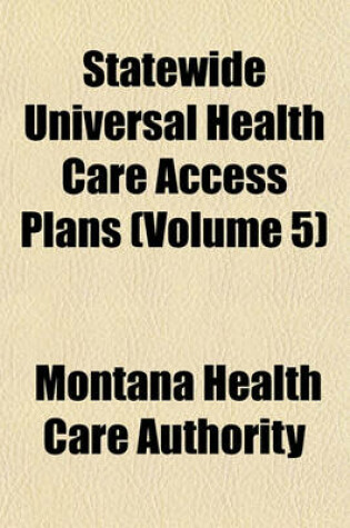 Cover of Statewide Universal Health Care Access Plans (Volume 5)