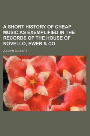 Cover of A Short History of Cheap Music as Exemplified in the Records of the House of Novello, Ewer & Co