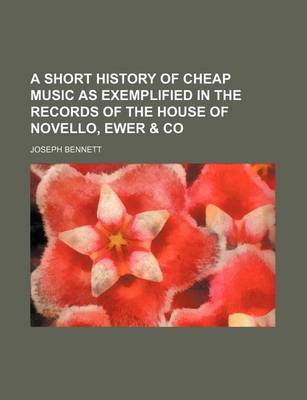 Book cover for A Short History of Cheap Music as Exemplified in the Records of the House of Novello, Ewer & Co