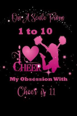 Cover of On A Scale From 1 to 10 My Obsession With Cheer Is 11
