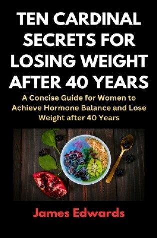 Cover of Ten Cardinal Secrets for Losing Weight After 40 Years