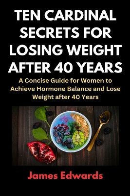 Cover of Ten Cardinal Secrets for Losing Weight After 40 Years