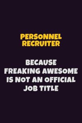 Cover of Personnel Recruiter, Because Freaking Awesome Is Not An Official Job Title