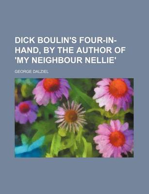 Book cover for Dick Boulin's Four-In-Hand, by the Author of 'my Neighbour Nellie'