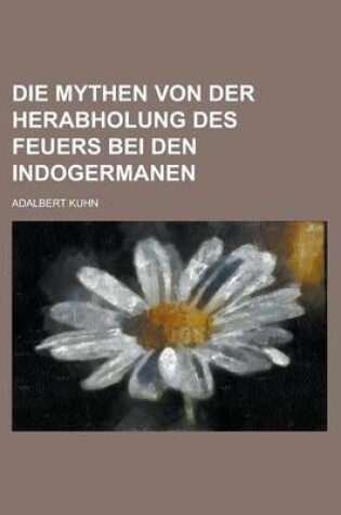 Cover of Die Mythen Von Der Herabholung Des Feuers Bei Den Indogermanen