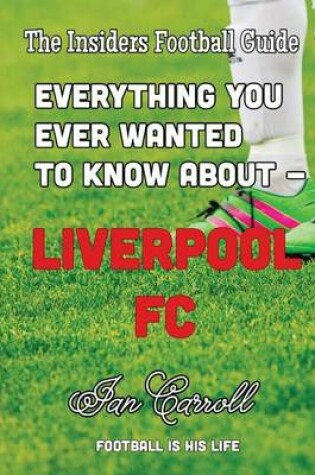 Cover of Everything You Ever Wanted to Know About - Liverpool FC