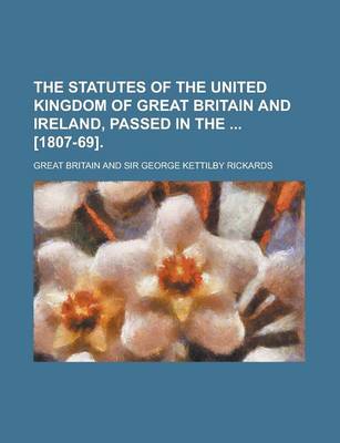 Book cover for The Statutes of the United Kingdom of Great Britain and Ireland, Passed in the [1807-69]