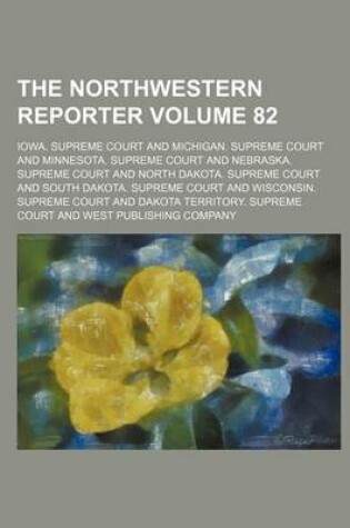 Cover of The Northwestern Reporter Volume 82