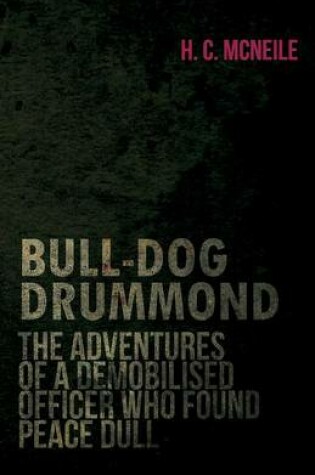 Cover of Bull-Dog Drummond - The Adventures Of A Demobilised Officer Who Found Peace Dull