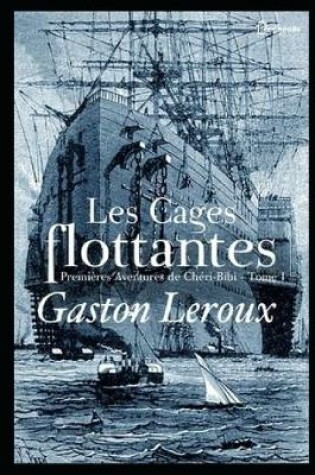 Cover of Les Cages flottantes - Premieres Aventures de Cheri-Bibi - Tome I