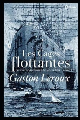 Book cover for Les Cages flottantes - Premieres Aventures de Cheri-Bibi - Tome I