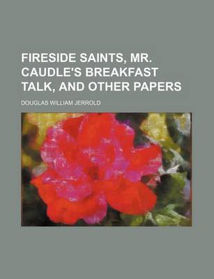 Book cover for Fireside Saints, Mr. Caudle's Breakfast Talk, and Other Papers