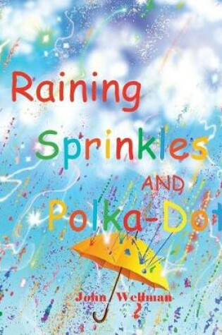 Cover of Raining Sprinkles and Polka-Dots