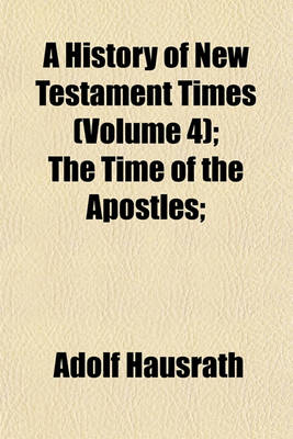 Book cover for A History of New Testament Times (Volume 4); The Time of the Apostles;