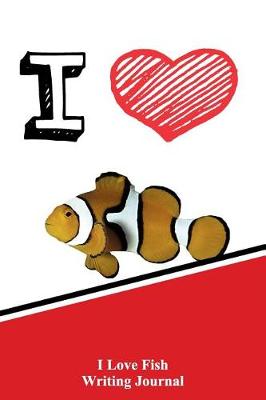 Book cover for I Love Fish Writing Journal