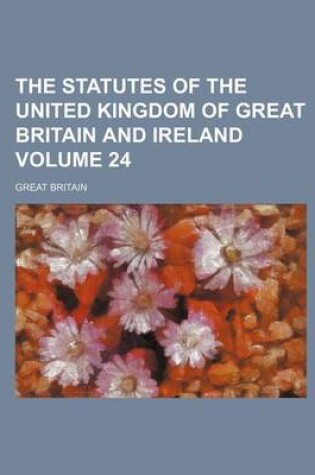 Cover of The Statutes of the United Kingdom of Great Britain and Ireland Volume 24