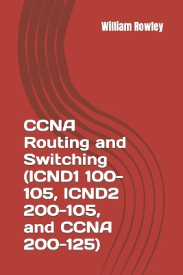 Book cover for CCNA Routing and Switching (ICND1 100-105, ICND2 200-105, and CCNA 200-125)